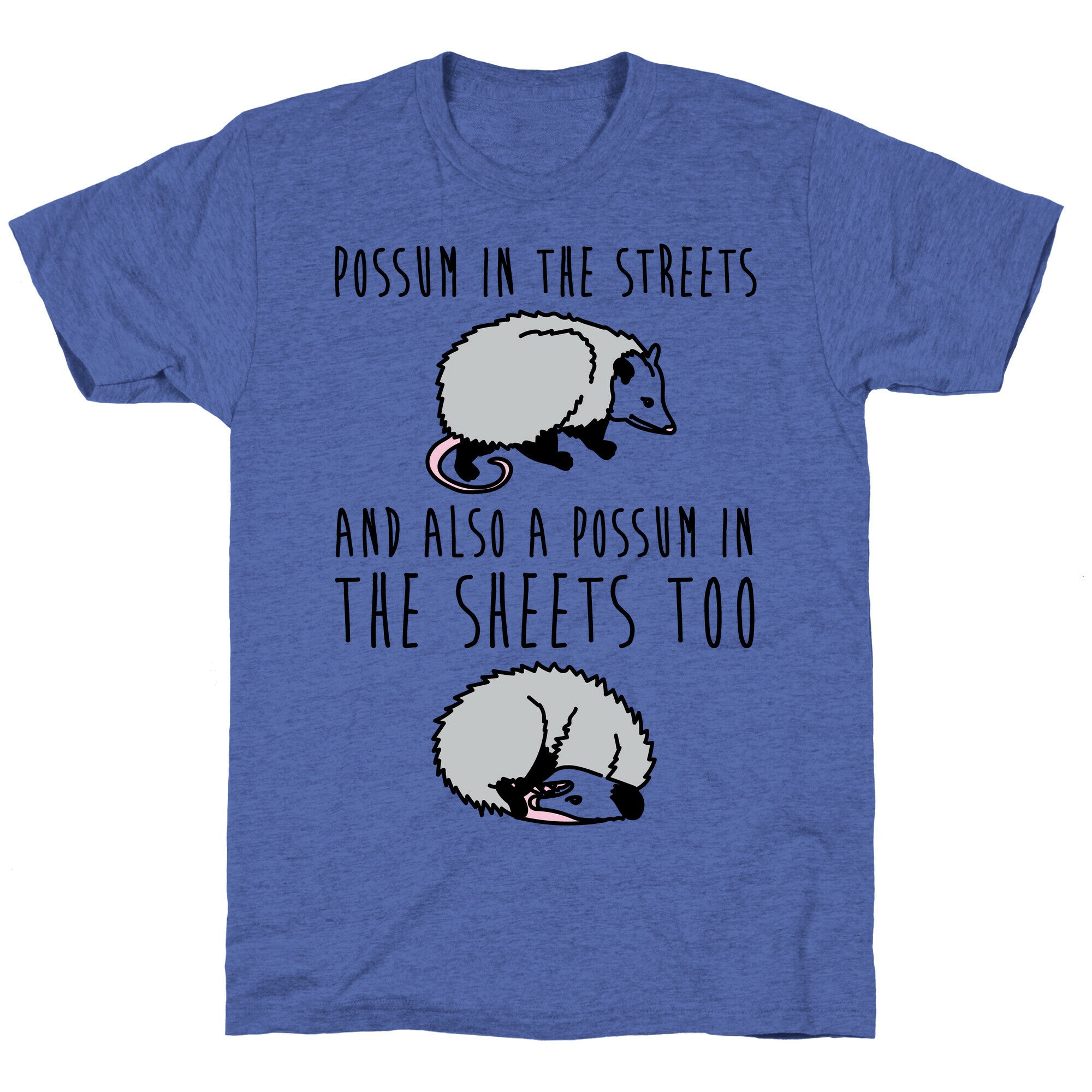 Possum In The Streets and Also A Possum In The Sheets  Unisex Triblend Tee
